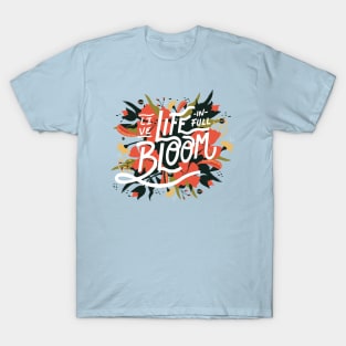 Live Life in Full Bloom // Colorful Floral Word Art T-Shirt